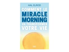 Comment le Miracle Morning va transformer votre vie - par Elrod Hal