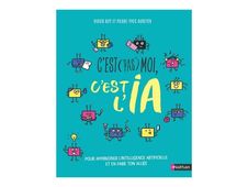 C'est pas moi, c'est l'IA - pour apprivoiser l'IA sans tomber dans ses pièges